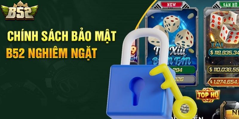 Chính sách bảo mật B52 nghiêm ngặt